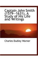 Captain John Smith (1579--1631), a Study of His Life and Writings