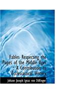 Fables Respecting the Popes of the Middle Ages: A Contribution to Ecclesiastical History