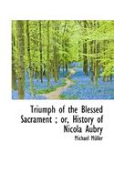 Triumph of the Blessed Sacrament; Or, History of Nicola Aubry