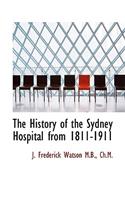 The History of the Sydney Hospital from 1811-1911