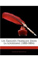 Les Migr?'s Fran Ais Dans La Louisiane (1800-1804)