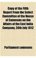 Copy of the Fifth Report from the Select Committee of the House of Commons on the Affairs of the East India Company, 28th July 1812: (English)