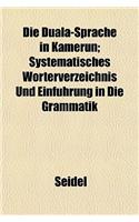 Die Duala-Sprache in Kamerun; Systematisches Worterverzeichnis Und Einfuhrung in Die Grammatik