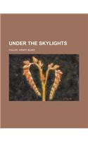 Under the Skylights: (English)