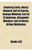 Courtesy Earls: Henry Howard, Earl of Surrey, George Windsor, Earl of St Andrews, Alexander Windsor, Earl of Ulster, Arthur Wellesley(English)