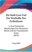 Die Stadt Lyon Und Die Westhalfte Des Erzbisthums