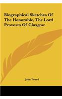 Biographical Sketches of the Honorable, the Lord Provosts of Glasgow