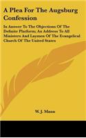 A Plea for the Augsburg Confession: In Answer to the Objections of the Definite Platform; An Address to All Ministers and Laymen of the Evangelical