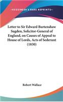 Letter to Sir Edward Burtenshaw Sugden, Solicitor-General of England, on Causes of Appeal to House of Lords, Acts of Sederunt (1830)