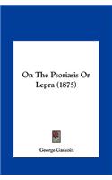 On the Psoriasis or Lepra (1875)