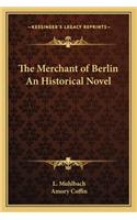 The Merchant of Berlin An Historical Novel