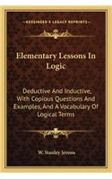Elementary Lessons In Logic: Deductive And Inductive, With Copious Questions And Examples, And A Vocabulary Of Logical Terms(English)