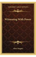 Witnessing with Power