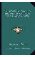 Daniel's Great Prophecy, The Eastern Question, The Kingdom (1898): (English)