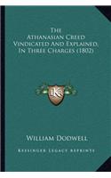 Athanasian Creed Vindicated And Explained, In Three Charges (1802)