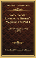 Brotherhood Of Locomotive Firemen's Magazine V32 Part 1