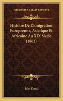 Histoire De L'Emigration Europeenne, Asiatique Et Africaine Au XIX Siecle (1862)