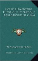 Cours Elementaire Theorique Et Pratique D'Arboriculture (1846)