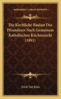 Kirchliche Baulast Des Pfrundners Nach Gemeinem Katholischen Kirchenrecht (1891)