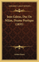 Jean Galeas, Duc De Milan, Drame Poetique (1835)