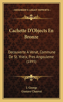 Cachette D'Objects En Bronze: Decouverte A Venat, Commune De St. Yrieix, Pres Angouleme (1895)