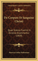 De Corpore Et Sanguine Christi: Quae Statuta Fuerint In Ecclesia Examinantur (1858)