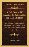 A Full Course Of Exercises In Articulation For Deaf Children