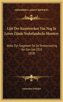 Lijst Der Kunstwerken Van Nog In Leven Zijnde Nederlandsche Meesters: Welke Zijn Toegelaten Tot De Tentoonstelling Van Den Jare 1818 (1818)