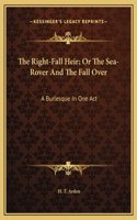 The Right-Fall Heir; Or The Sea-Rover And The Fall Over