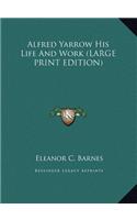 Alfred Yarrow His Life and Work