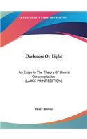 Darkness or Light: An Essay in the Theory of Divine Contemplation (Large Print Edition)