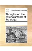 Thoughts on the Entertainments of the Stage.