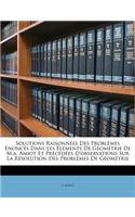 Solutions Raisonn Es Des Problemes Nonc?'s Dans Les L Ments de G Om Trie de M.A. Amiot Et PR C D Es D'Observations Sur La R Solution Des Problemes de