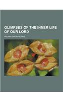 Glimpses of the Inner Life of Our Lord: (English)