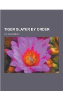 Tiger Slayer by Order