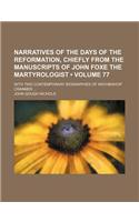 Narratives of the Days of the Reformation, Chiefly from the Manuscripts of John Foxe the Martyrologist (Volume 77); With Two Contemporary Biographies: (English)