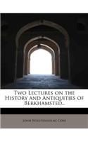 Two Lectures on the History and Antiquities of Berkhamsted..