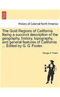 Gold Regions of California. Being a Succinct Description of the Geography, History, Topography, and General Features of California ... Edited by G. G. Foster.
