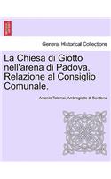 La Chiesa Di Giotto Nell'arena Di Padova. Relazione Al Consiglio Comunale.