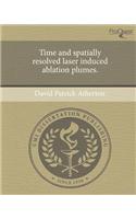 Time and Spatially Resolved Laser Induced Ablation Plumes.