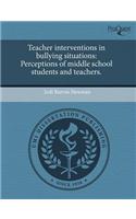 Teacher Interventions in Bullying Situations: Perceptions of Middle School Students and Teachers