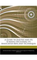 A Guide to Jujutsu and Its Schools Including Its Associated Arts and Techniques