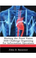 Meeting the Joint Vision 2020 Challenge Organizing for Information Operations: (English)