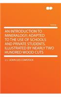 An Introduction to Mineralogy; Adapted to the Use of Schools and Private Students. Illustrated by Nearly Two Hundred Wood Cuts