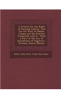 A Treatise on the Right of Personal Liberty: And on the Writ of Habeas Corpus and the Practice Connected with It: With a View of the Law of Extradit