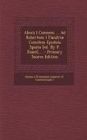 Alexii I Comneni ... Ad Robertum I Flandriæ Comitem Epistola Spuria [ed. By P. Riant]....