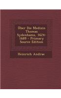 Uber Die Medizin Thomas Sydenhams, 1624-1689 - Primary Source Edition