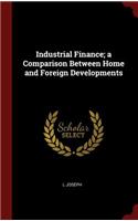 Industrial Finance; A Comparison Between Home and Foreign Developments