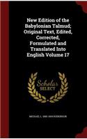 New Edition of the Babylonian Talmud; Original Text, Edited, Corrected, Formulated and Translated Into English Volume 17