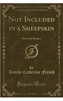 Not Included in a Sheepskin: Stanford Stories (Classic Reprint)